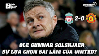 VIDEO: Ole Gunnar Solskjaer: Sự lựa chọn sai lầm của Man Utd?
