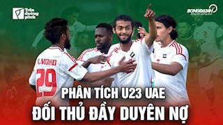 VIDEO: Phân tích U23 UAE - Đối thủ đầy duyên nợ của Việt Nam