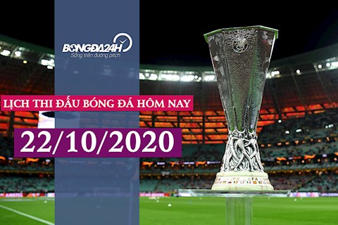 Lịch thi đấu bóng đá hôm nay 22/10: Khởi tranh vòng bảng Europa League 2020/21