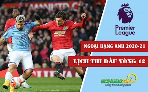 Lịch thi đấu vòng 12 Ngoại hạng Anh 2020/21 : Thành Manchester rực lửa