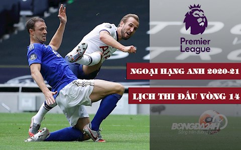 Lịch thi đấu vòng 14 Ngoại hạng Anh/Premier League 2020-21 cuối tuần này