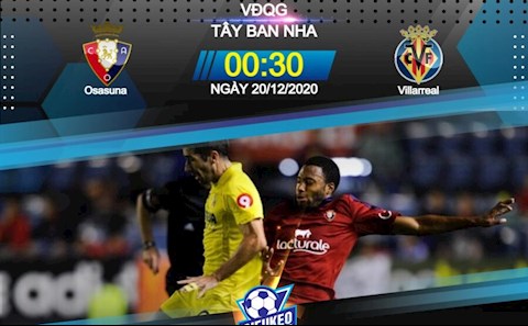 Nhận định bóng đá Osasuna vs Villarreal 0h30 ngày 20/12 (La Liga 2020/21)