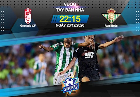 Nhận định bóng đá Granada vs Betis 22h15 ngày 20/12 (La Liga 2020/21)