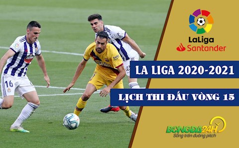 Lịch thi đấu vòng 15 La Liga 2020/21: Barca đang tìm đường về Top 4