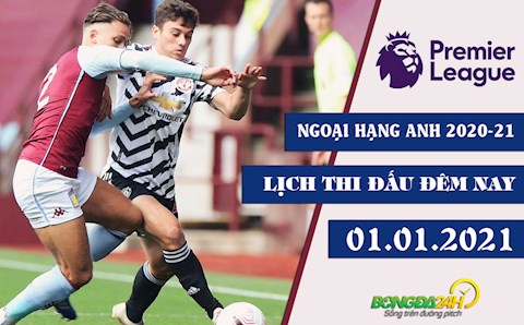 Lịch thi đấu Ngoại hạng Anh đêm nay 1/1/2021: MU tiếp đón Aston Villa