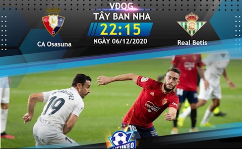 Nhận định bóng đá Osasuna vs Betis 22h15 ngày 6/12 (La Liga 2020/21)