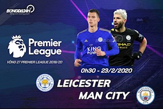 Nhận định Leicester City vs Man City (00h30 ngày 23/2): Đại tiệc tấn công!