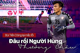 Bùi Tiến Dũng lại mắc lỗi: Đâu rồi người hùng Thường Châu