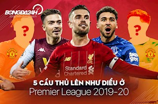 5 cầu thủ lên như diều ở Premier League 2019-20: 2 ‘mầm non’ MU có mặt