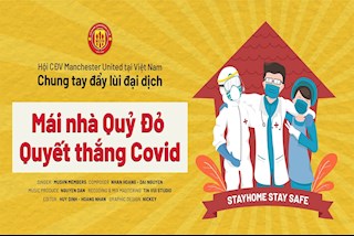 VIDEO: Hội CĐV chính thức của Man United tung MV Mái nhà Quỷ Đỏ - Quyết thắng Covid