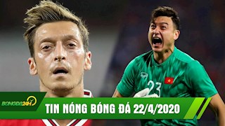TIN NÓNG BÓNG ĐÁ 22/4 | Ozil nổi loạn khi từ chối giảm lương | Văn Lâm nguy cơ lỡ hẹn với AFF CUP