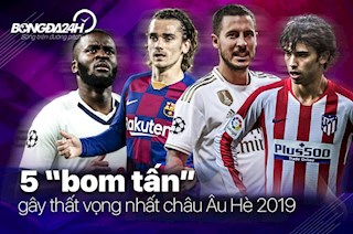 5 bom tấn gây thất vọng nhất châu Âu Hè 2019