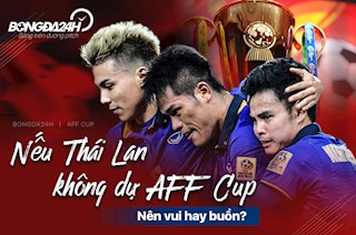 Nếu Thái Lan không dự AFF Cup: Nên vui hay buồn?