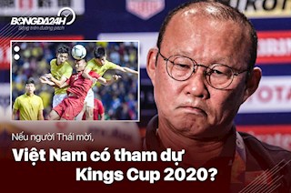 Nếu người Thái mời, ĐT Việt Nam có tham dự Kings Cup 2020?