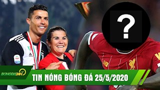 TIN NÓNG BÓNG ĐÁ 25/5 | Mẹ Ronaldo hủy theo dõi con dâu tương lai | The Kop mua cầu thủ đột biến gen