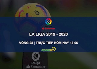 Trực tiếp vòng 28 La Liga 2019/20 hôm nay 13/6 (Link xem BDTV)