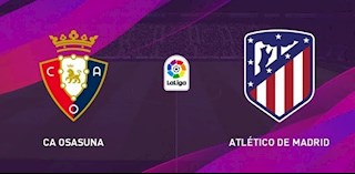 Nhận định bóng đá Osasuna vs Atletico Madrid 3h00 ngày 18/6 (La Liga 2019/20)
