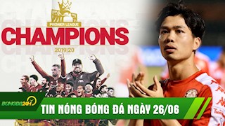 TIN NÓNG BÓNG ĐÁ 26/6: Man City dâng chức vô địch cho Liverpool, Công Phượng không thể tham dự AFF Cup 2020