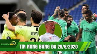 TIN NÓNG BÓNG ĐÁ 29/6 | Các ông lớn dễ dàng vào bán kết FA cup | Real nhọc nhằn vượt ải Espanyol