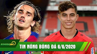 TIN NÓNG BÓNG ĐÁ 6/6: Tuyên bố rời Barca, Griezmann chốt bến đỗ mới, Kai Havertz mở đường sang MU
