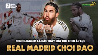 VIDEO: Real Madrid chơi dao, nhưng Ramos là bậc thầy của trò chơi áp lực