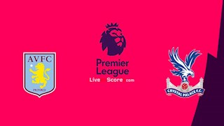 Nhận định bóng đá Aston Villa vs Crystal Palace 20h15 ngày 12/7 (Premier League 2019/20)
