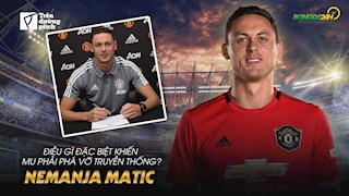 VIDEO: Điều gì đặc biệt ở Matic khiến MU phá vỡ truyền thống?