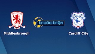 Nhận định bóng đá Middlesbrough vs Cardiff 21h00 ngày 18/7 (Hạng nhất Anh 2019/20)