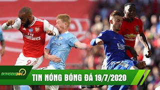 TIN NÓNG BÓNG ĐÁ 19/7: Hạ Man City, Arsenal vào CK FA Cup; Leicester và MU bắt tay nhau loại Chelsea