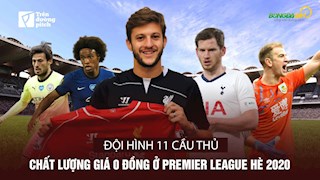 VIDEO: Đội hình 11 cầu thủ chất lượng giá 0 đồng ở Premier League Hè 2020