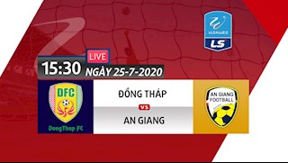 Trực tiếp Đồng Tháp vs An Giang hôm nay 25/7/2020 (Link xem Next Sports)