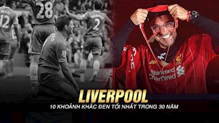 VIDEO: 10 khoảnh khắc đen tối nhất trong đêm trường 30 năm của Liverpool