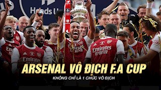 VIDEO: Vô địch FA Cup - Với Arsenal không đơn giản là một chức vô địch