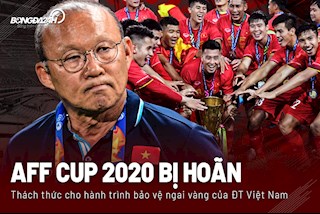 AFF Cup 2020 bị hoãn: Thêm thách thức cho hành trình bảo vệ ngai vàng của ĐT Việt Nam