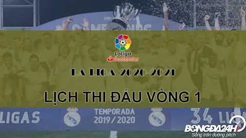 Lịch thi đấu, lịch trực tiếp vòng 1 La Liga 2020/2021 mới nhất