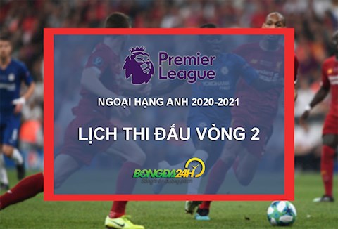 Lịch thi đấu vòng 2 Ngoại hạng Anh 2020/2021 mới nhất