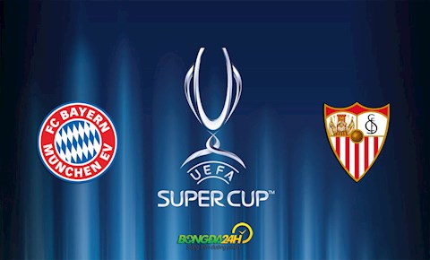 Lịch thi đấu Siêu châu Âu 2020 đêm nay 24/9: Bayern vs Sevilla