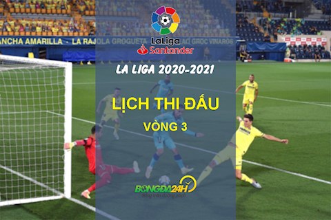 Lịch thi đấu vòng 3 La Liga 2020/2021 cuối tuần này
