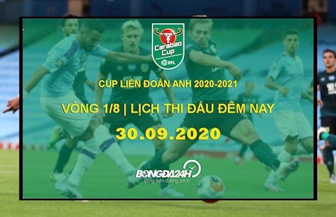 Lịch thi đấu Cúp Liên đoàn Anh - Carabao Cup 2020/21 đêm nay 30/9