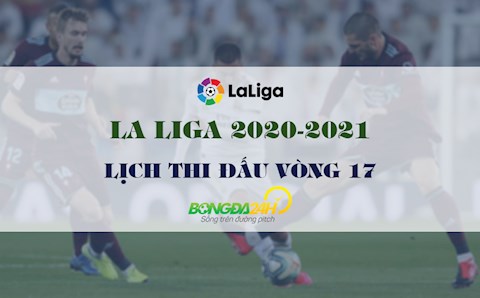 Lịch thi đấu vòng 17 La Liga 2020/21 mới nhất cuối tuần này
