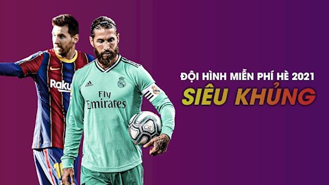 Đội hình miễn phí siêu khủng hè 2021: Chất hơn nước cất!