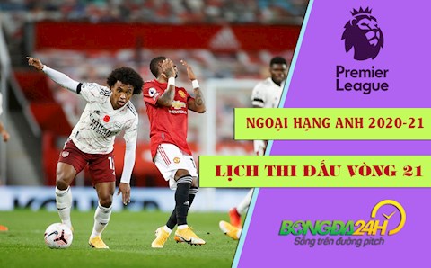 Lịch thi đấu vòng 21 Ngoại hạng Anh 2020/21: Arsenal đấu Man Utd