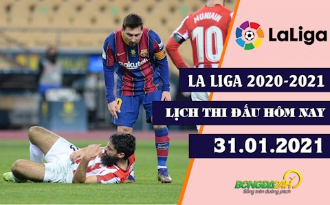 Lịch thi đấu và trực tiếp La Liga 2020-21 hôm nay 31/1: Barca tái đấu Bilbao