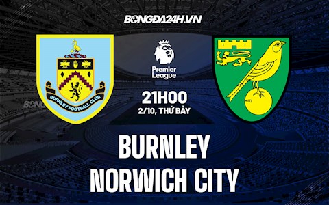 Nhận định bóng đá Burnley vs Norwich 21h00 ngày 2/10 (Ngoại hạng Anh 2021/22)