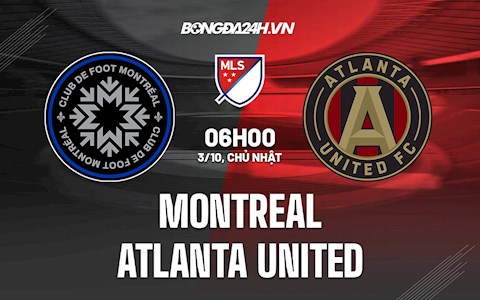 Nhận định Montreal vs Atlanta United 6h00 ngày 3/10  (Nhà Nghề Mỹ 2021)