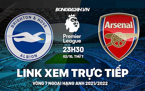 Link xem trực tiếp Brighton vs Arsenal vòng 7 Ngoại Hạng Anh 2021 ở đâu ?