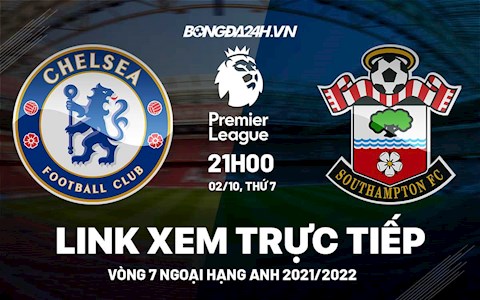 Link xem trực tiếp Chelsea vs Southampton vòng 7 Ngoại Hạng Anh 2021 ở đâu ?