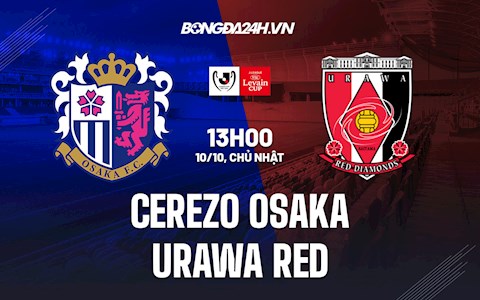 Nhận định Cerezo Osaka vs Urawa Red 13h00 ngày 10/10 (Cúp Liên đoàn Nhật Bản 2021)