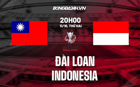 Nhận định, dự đoán Đài Loan vs Indonesia 20h00 ngày 11/10 (Vòng loại Asian Cup 2023)