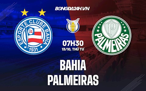 Nhận định, dự đoán Bahia vs Palmeiras 7h30 ngày 13/10 (VĐQG Brazil 2021)